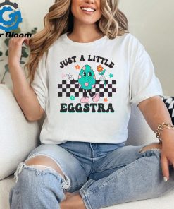 Just A Little Eggstra Easter shirt