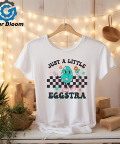 Just A Little Eggstra Easter shirt