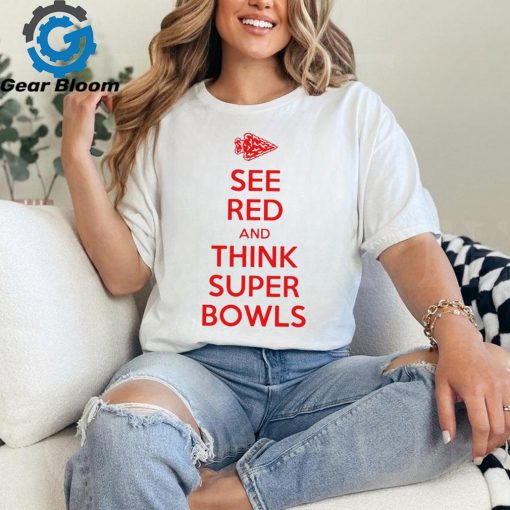 Kansas City Chiefs see red and think Super Bowls 2024 shirt