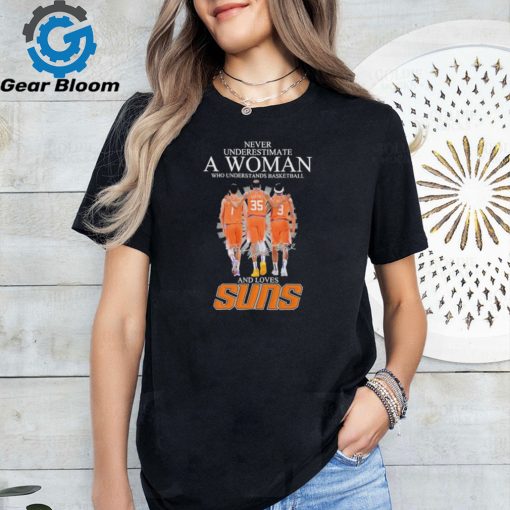 Never Underestimate a Woman who understands Basketball and loves Phoenix Suns 2024 Signatures Shirt