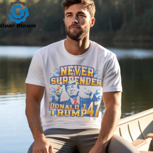 Never surrender Donald J. Trump 47 shirt