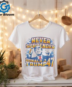 Never surrender Donald J. Trump 47 shirt