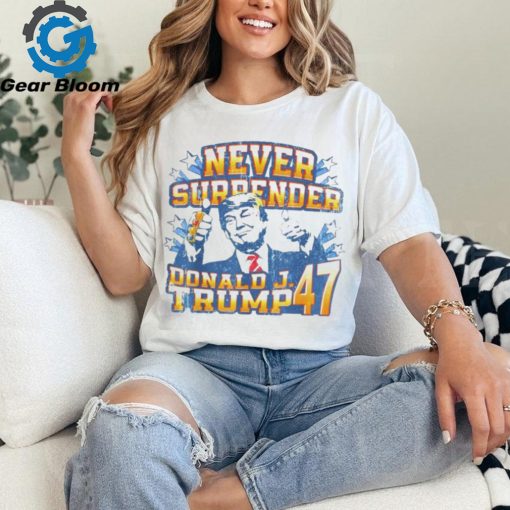 Never surrender Donald J. Trump 47 shirt