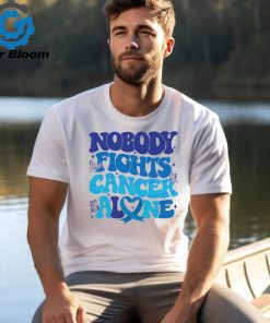 Nobody Fights Cancer Alone Colon Cancer Awareness shirt