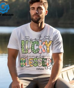 Not Lucky Simply Blessed Roman Bible Verses shirt