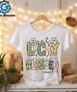 Not Lucky Simply Blessed Roman Bible Verses shirt