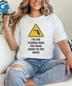 Official I’m The Florida Man You Read About In The News Shirt