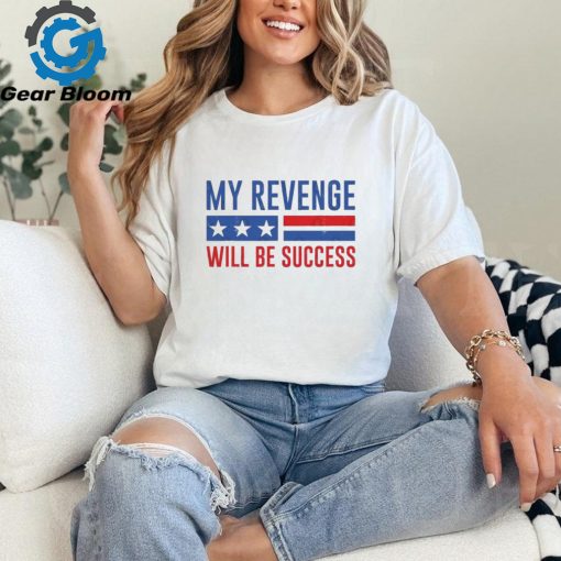 Official my Revenge Will Be Success Trump 2024 shirt