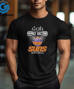 Phoenix Suns God First Family Second Then Suns Basketball 2024 shirt