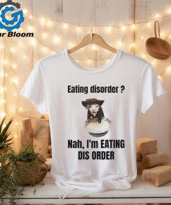 Sillyteestudio Eating Disorder Nah I'm Eating Dis Order Shirt