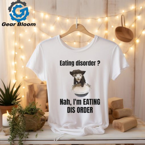 Sillyteestudio Eating Disorder Nah I’m Eating Dis Order Shirt