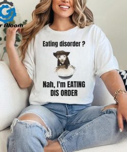 Sillyteestudio Eating Disorder Nah I'm Eating Dis Order Shirt