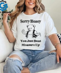 Sorry Honey T Shirt