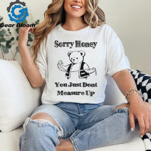 Sorry Honey T Shirt