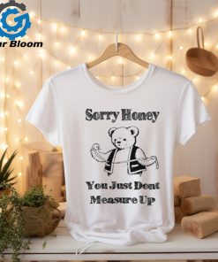 Sorry Honey T Shirt