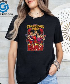 Tenacious dad the die of destiny shirt