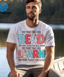 The More That You Read The More Things You Will Know shirt