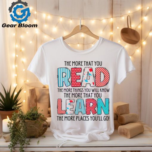 The More That You Read The More Things You Will Know shirt