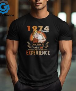 1974 VINTAGE I AM NOT 50, I AM 18 WITH 32 YEARS OF EXPERIENCE shirt