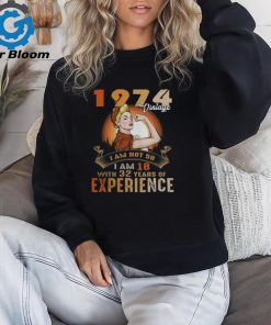 1974 VINTAGE I AM NOT 50, I AM 18 WITH 32 YEARS OF EXPERIENCE shirt