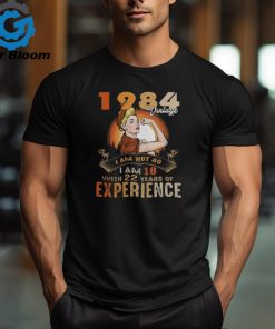 1984 VINTAGE I AM NOT 40, I AM 18 WITH 22 YEARS OF EXPERIENCE shirt