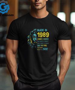 1989 I have 3 sides shirt