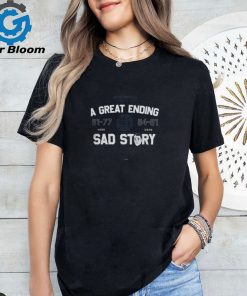 A Great Ending Sad Story Shirt North Carolina Basketball shirt