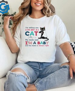 A Special Shirt For Cat Lovers I Am Baby And My Mom Us Always Right shirt