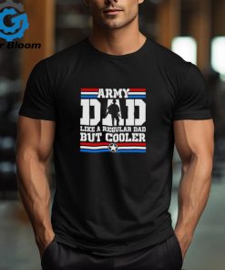 Army dad like a regular dad but cooler shirt