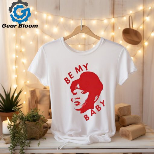 Be My Baby T Shirt