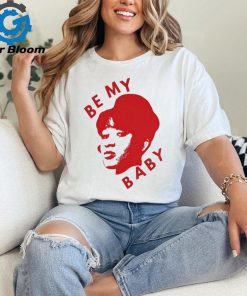 Be My Baby T Shirt