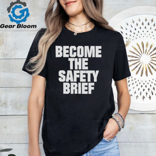 Become the safety brief shirt