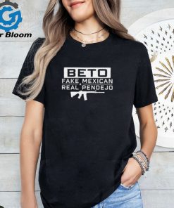 Beto Fake Mexican Real Pendejo Shirt