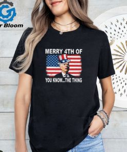 Biden Merry 4th Of You Know The Thing Shirt