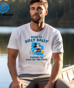 Born To Dilly Dally Disney Mickey shirt