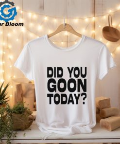 Braydens Did You Goon Today Shirt