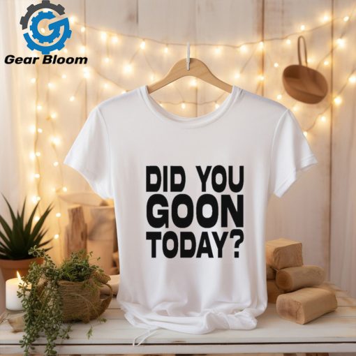 Braydens Did You Goon Today Shirt