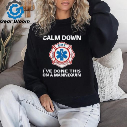 Calm Down I’ve Done This On A Mannequin Funny Emt Gift Gag Shirt