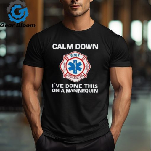 Calm Down I’ve Done This On A Mannequin Funny Emt Gift Gag Shirt