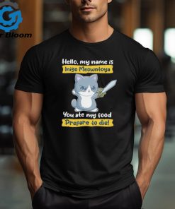 Cat hello my name is Inigo Meowntoya you ate my food prepare to die shirt