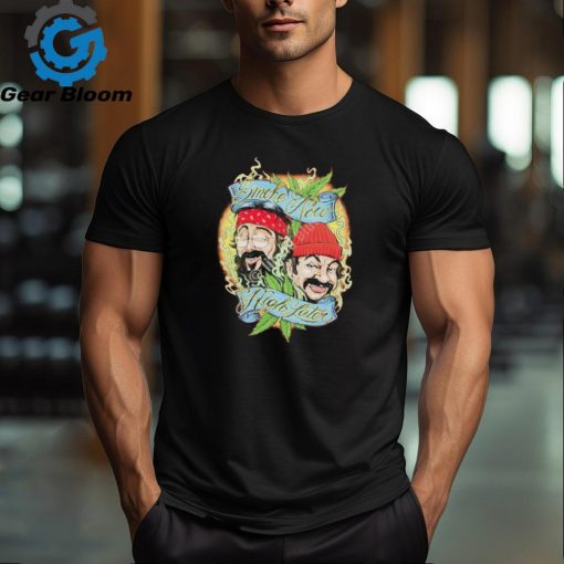 Cheech and Chong Smoke now high later shirt