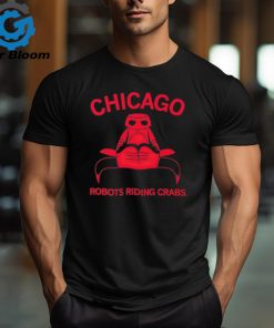 Chicago Robots Riding Crabs T Shirt