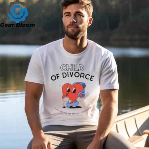 Child of divorce court ordered and mentally disordered shirt