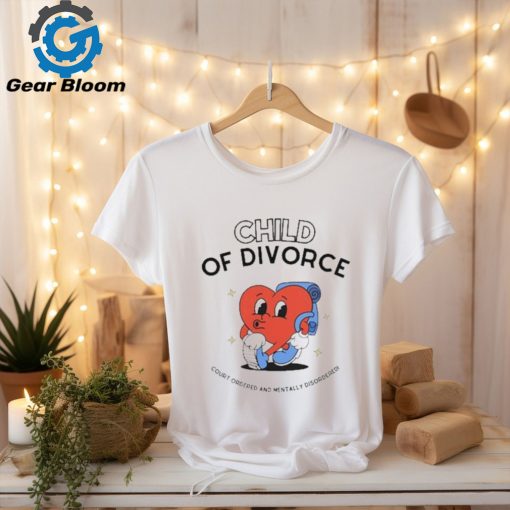 Child of divorce court ordered and mentally disordered shirt