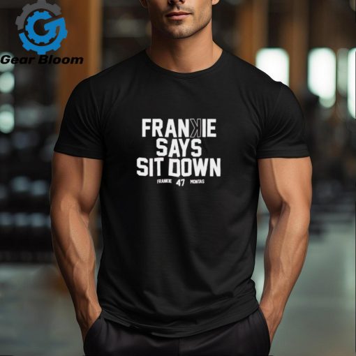 Cincinnati Reds Frankie Montas 47 Says Sit Down T Shirt