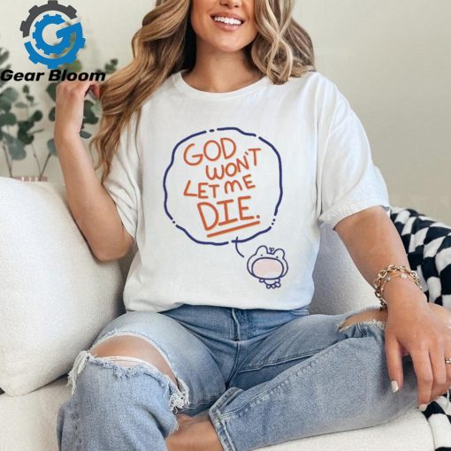 Coolartcorner God Won’t Let Me Die Shirt