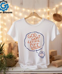 Coolartcorner God Won’t Let Me Die Shirt