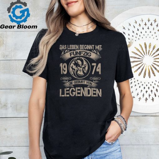 DAS LEBEN BEGINNT MIT 1974 DIE GEBURT VON LEGENDEN shirt