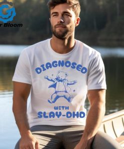 Diagnosed With Slay DHD Meme shirt