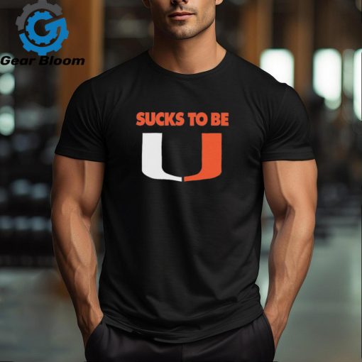 Florida Gators Sucks To Be U Miami Hurricanes Shirt